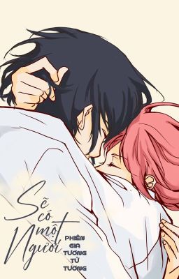 [SasuSaku - QT] Sẽ có một người - Phiên Gia Tương Tử Tương