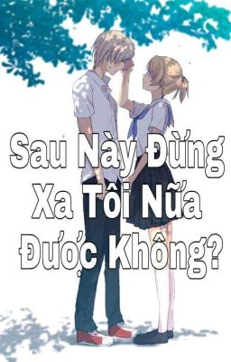 Sau Này Đừng Xa Tôi Nữa Được Không? 