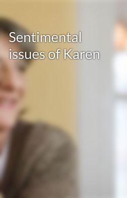 Sentimental issues of Karen