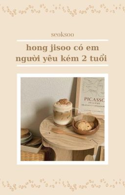 seoksoo| hong jisoo có em người yêu kém 2 tuổi