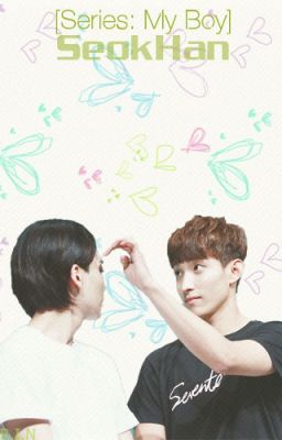 [Series][SeokHan] My boy