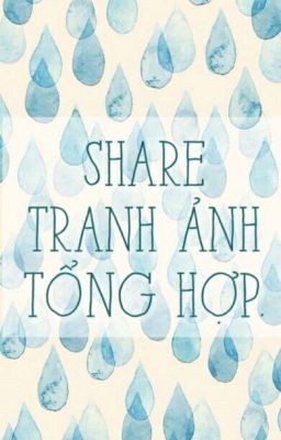 SHARE TRANH ẢNH TỔNG HỢP