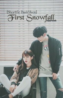 [Shortfic BaekYeon] First Snowfall/Mùa tuyết rơi đầu tiên