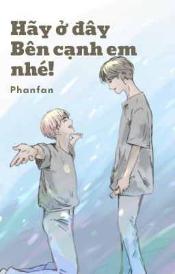 |Shortfic|BTS|YoonTae| Hãy ở đây, bên cạnh em nhé! - Phanfan