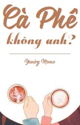 [Shortfic] Cà Phê Không Anh?-Yuuiry Momo