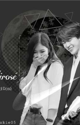 [SHORTFIC] [EDIT] [BTSxBLACKPINK] [JIROSE] 10 ngày để yêu em!