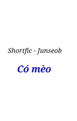 [ Shortfic | Junseob ] - Có Mèo