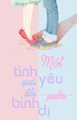 [ shortfic ] Một Tình Yêu Quá Đỗi Bình Dị.