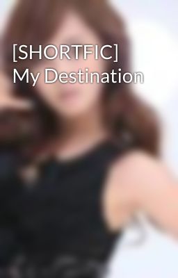 [SHORTFIC] My Destination