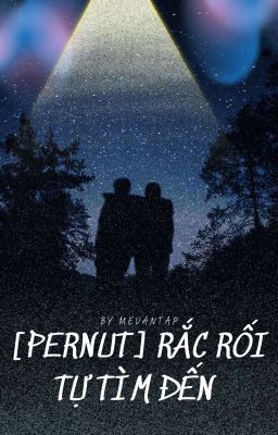 [Shortfic][PerNut] Rắc Rối Tự Tìm Đến