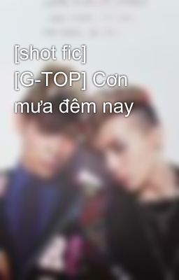 [shot fic] [G-TOP] Cơn mưa đêm nay