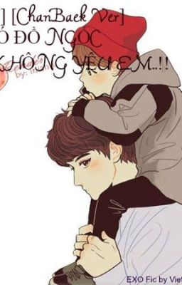 [Shotfic][ChanBaek] Chỉ Có Đồ Ngốc Mới Không Yêu Em..!!