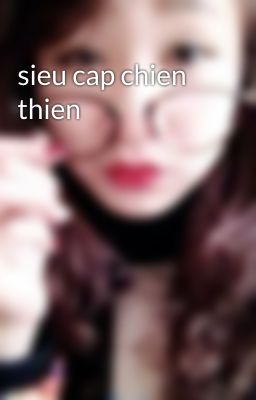 sieu cap chien thien