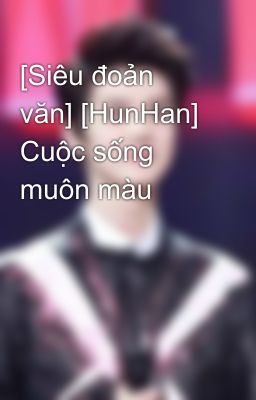 [Siêu đoản văn] [HunHan] Cuộc sống muôn màu