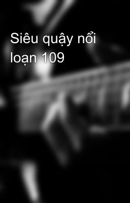 Siêu quậy nổi loạn 109