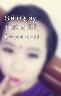 Siêu Quậy Trường SS (super star)