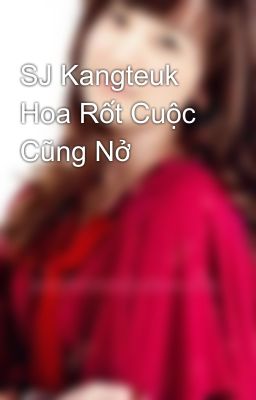 SJ Kangteuk Hoa Rốt Cuộc Cũng Nở