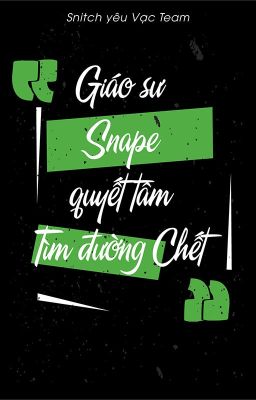 [Snarry] Giáo sư Snape quyết tâm tìm đường chết