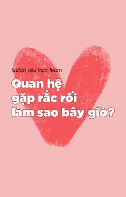 [Snarry - SSHP] Quan hệ gặp rắc rối, làm sao bây giờ?