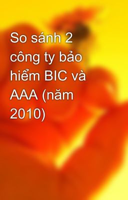 So sánh 2 công ty bảo hiểm BIC và AAA (năm 2010)