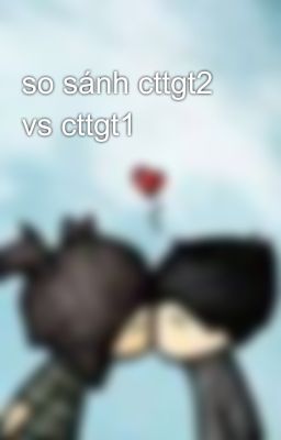 so sánh cttgt2 vs cttgt1