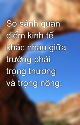 So sánh quan điểm kinh tế khác nhau giữa trường phái trọng thương và trọng nông: