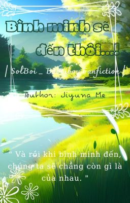 [ SolBoi ] Bình minh sẽ đến thôi...! _ Boboiboy Fanfiction