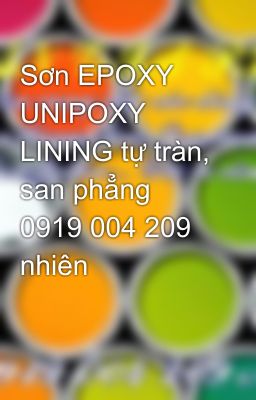 Sơn EPOXY UNIPOXY LINING tự tràn, san phẳng 0919 004 209 nhiên