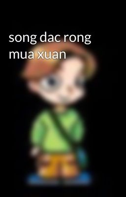 song dac rong mua xuan