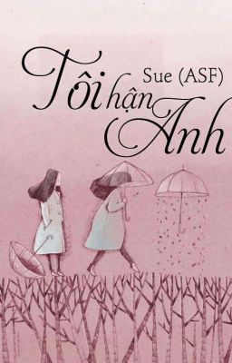 ( SONG - GIẢI ) TÔI HẬN ANH