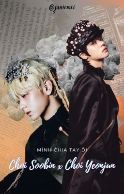 SOOJUN| Choi Soobin x Choi Yeonjun| MÌNH CHIA TAY ĐI