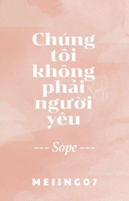 Sope // Chúng Tôi Không Phải Người Yêu!!