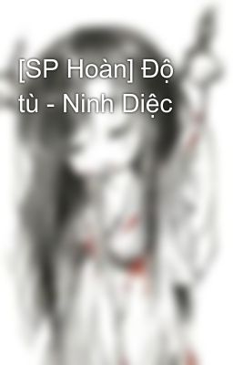 [SP Hoàn] Độ tù - Ninh Diệc