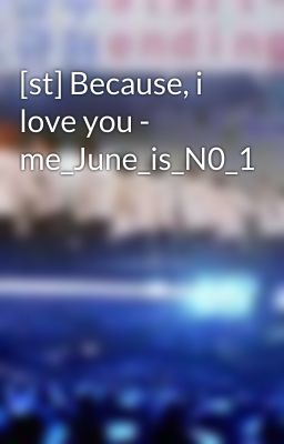 [st] Because, i love you - me_June_is_N0_1