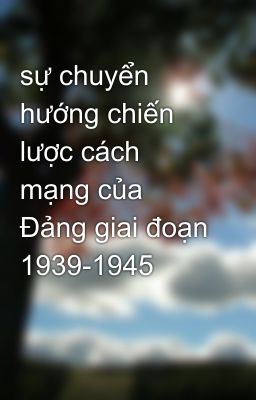 sự chuyển hướng chiến lược cách mạng của Đảng giai đoạn 1939-1945