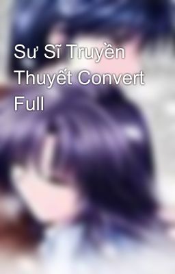 Sư Sĩ Truyền Thuyết Convert Full