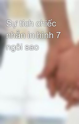 Sự tích chiếc nhẫn in hình 7 ngôi sao