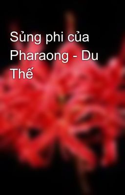 Sủng phi của Pharaong - Du Thế