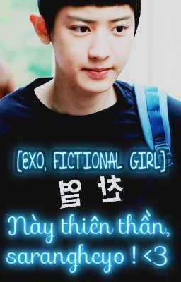 [T] [ EXO FICTIONAL GIRL ] Này thiên thần sarangheyo ! <3