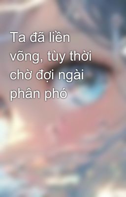 Ta đã liền võng, tùy thời chờ đợi ngài phân phó