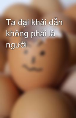 Ta đại khái dẫn không phải là người