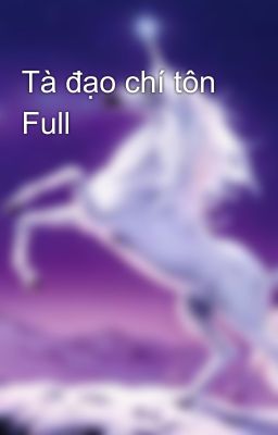 Tà đạo chí tôn Full