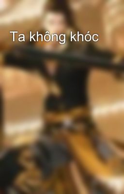 Ta không khóc