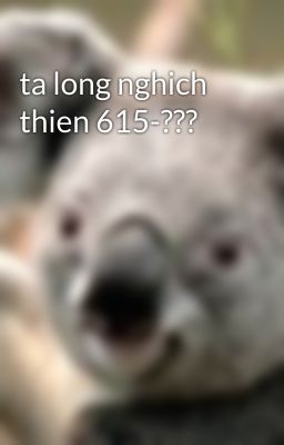 ta long nghich thien 615-???