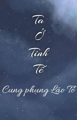 Ta Ở Tinh Tế Cũng Phụng Lão Tổ Tông 