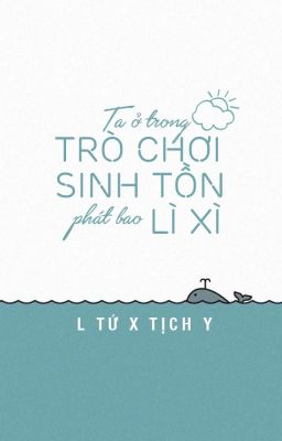 Ta ở trong trò chơi sinh tồn phát bao lì xì - L nước mũi X tịch Y