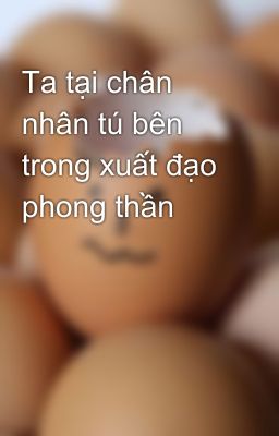 Ta tại chân nhân tú bên trong xuất đạo phong thần