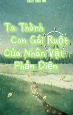 Ta Thành Con Gái Ruột Của Nhân Vật Phản Diện