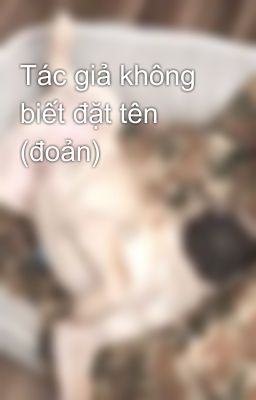 Tác giả không biết đặt tên (đoản)