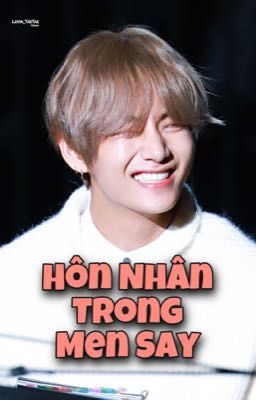 [Tae x Y/N] Hôn Nhân Trong Men Say